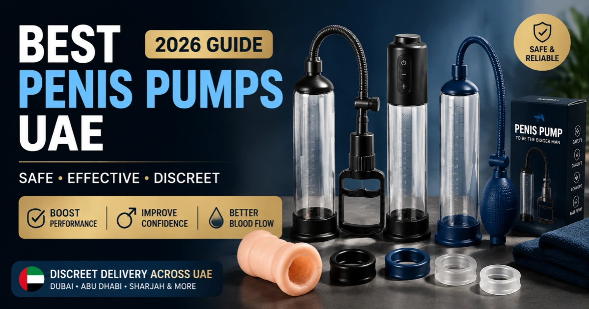 Best Penis Pumps UAE 2026 guide for male enhancement, performance and discreet delivery in UAE