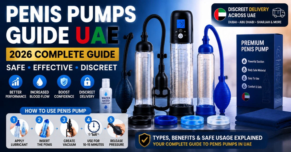 Penis Pumps Guide UAE 2026 complete guide for male enhancement, performance and discreet delivery in UAE
