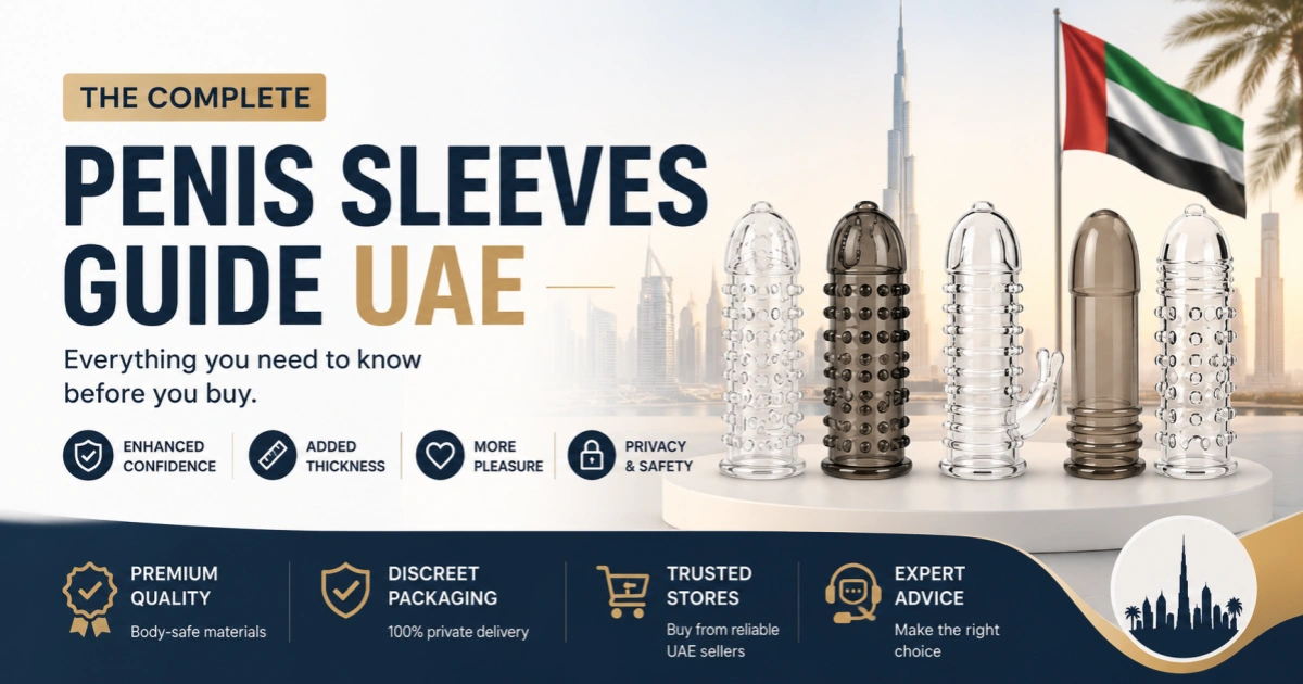 Penis Sleeves Guide UAE 2026 complete guide for types, benefits and safe usage in UAE